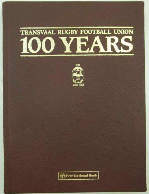 Transvaal Rugby Football Union: 100 Years 1889-1989 - TRFU/First National Bank, 1989