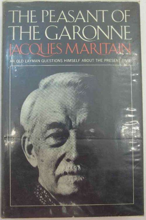 The Peasant Of Garonne: An Old Layman Questions Himself...- Jaques Maritain - Geoffrey Chapman, 1968