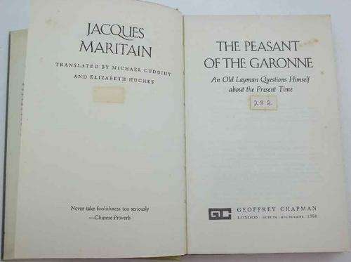 The Peasant Of Garonne: An Old Layman Questions Himself The Present Time - Jaques Maritain - Geoffrey Chapman, 1968