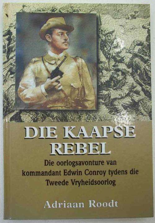 Die Kaapse Rebel: Die Oorlogs Avonture Van Kommandant... - Adriaan Roodt - JP Van Der Walt, 1999