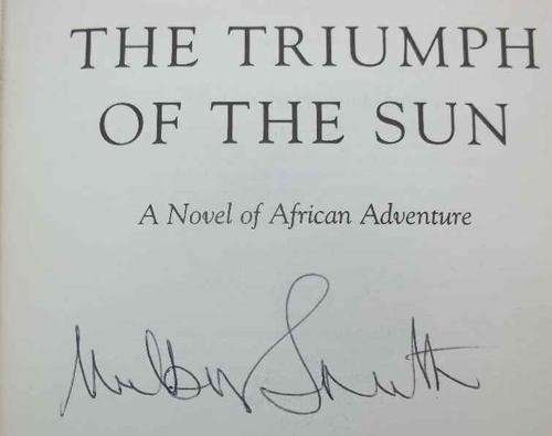  Stock Image The Triumph of the Sun - Wilbur Smith - Macmillan, 2005 ~ Signed First Edition!
