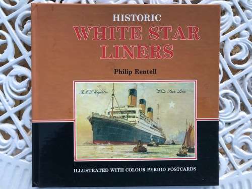 Historic White Star Liners by Philip Rentell