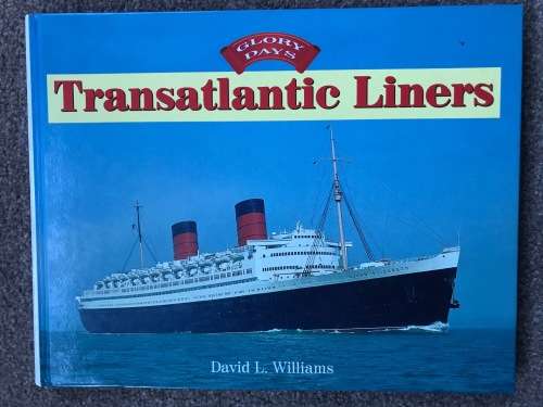 Glory Days Transaltantic Liners by David L Williams