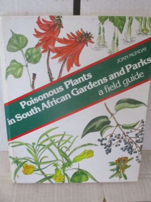 POISONOUS PLANTS IN SOUTH AFRICAN GARDENS AND PARKS;A FIELD GUIDE-JOAN MUNDAY.