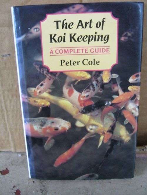 KOI KEEPING,THE ART OF;A COMPLETE GUIDE----PETER COLE