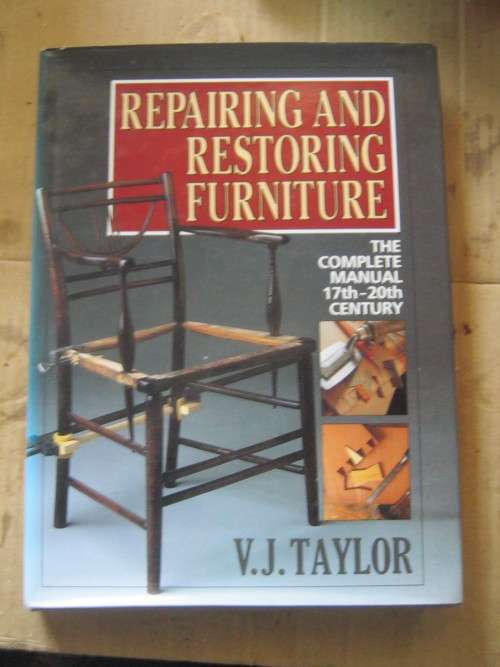 FURNITURE;THE COMPLETE MANUAL;17th-20th CENTURY,REPAIRING AND RESTORING---V.J.TAYLOR