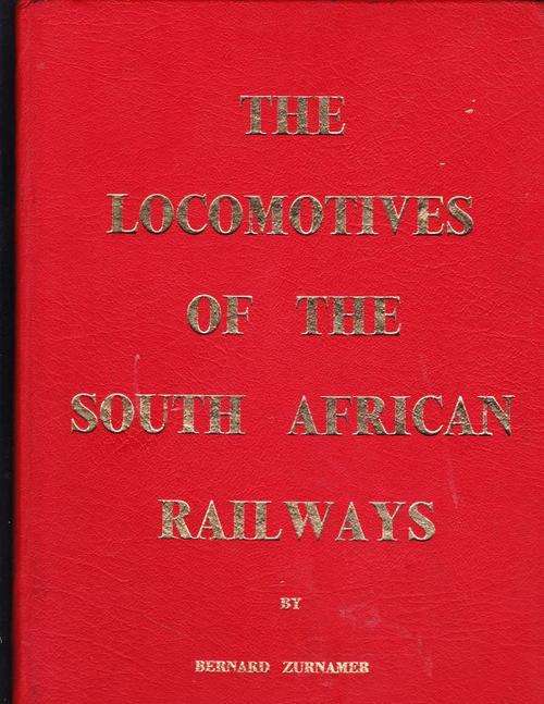 THE LOCOMOTIVES OF THE SOUTH AFRICAN RAILWAYS----BERNARD ZURNAMER