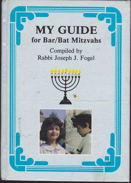 MY GUIDE FOR BAR/BAT MIZVAH---COMPILED BY RABBI JOSEPH J.FOGEL