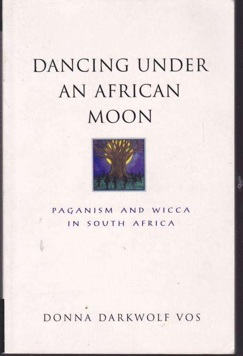 DANCING UNDER AN AFRICAN MOON(PAGANISM AND WICCA IN SOUTH AFRICA)--DONNA DARKWOLF VOS
