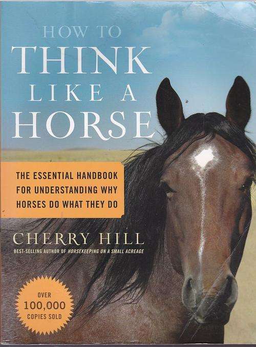 HOW TO THINK LIKE A HORSE--CHERRY HILL