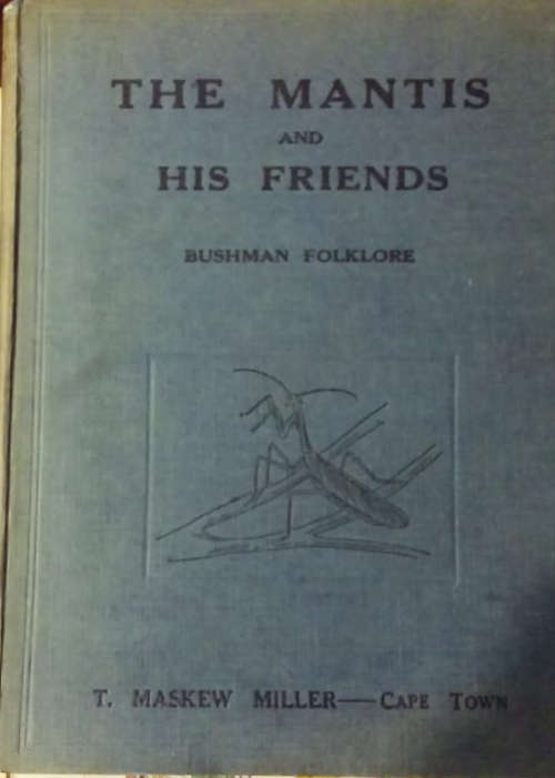 The Mantis and His Friends: Bushman Folklore (Bleek and Lloyd 1923)