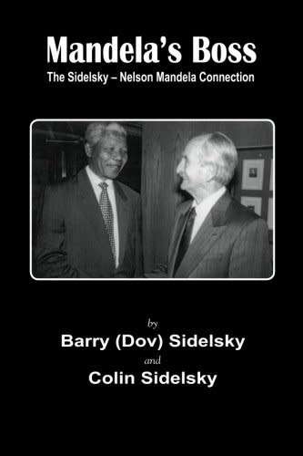 Mandela`s Boss: The Sidelsky - Nelson Mandella Connection