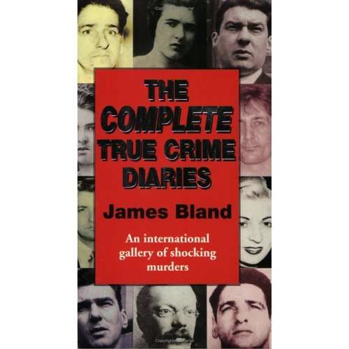 The Complete True Crime Diaries (James Bland)