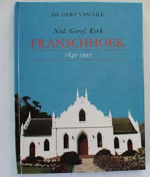 Ned. Geref.Kerk Franschhoek 1845-1995 deur Ds.Gert van Lill