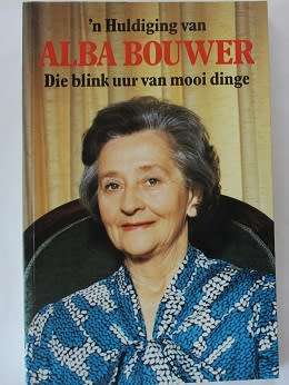 'n Huldiging van Alba Bouwer.Die blink uur van die mooi dinge. Saamgestel deur Thomas van der Walt