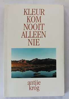 Kleur Kom Nooit Alleen Nie-Antjie Krog