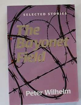The Bayonet Field by Peter Wilhelm
