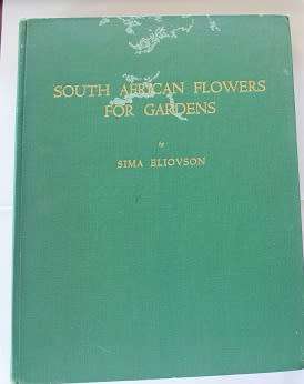 South African Flowers for Gardens by by Sima Eliovson-1st ed.1955