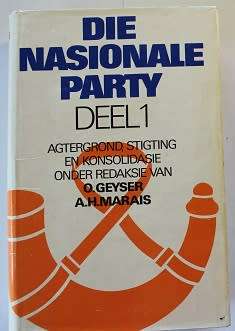 Die Nasionale Party deel I deur O. Geyser en A.H.Marais