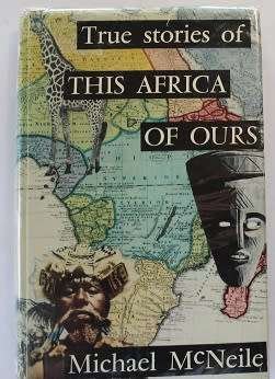 True stories of this Africa of ours by Michael McNeile