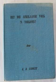 Het die Afrikaanse Volk `n toekoms? deur G.D.Scholtz