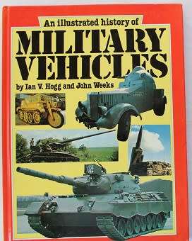 An Illustrated history of Military Vehicles by Ian van Hogg and J.Weeks