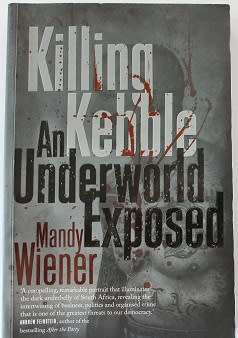 Killing Kebble  by Mandy Wiener--an Underworld Exposed.