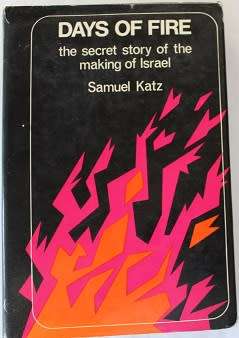 Days of Fire by Samuel Katz-The secret story of the making of Israel.