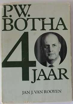 P.W. Botha 40 jaar deur Jan J. van Rooyen