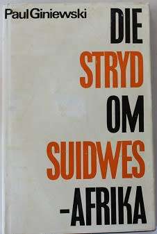 Die Stryd om Suidwes-Afrika deur Paul Giniewski-1966