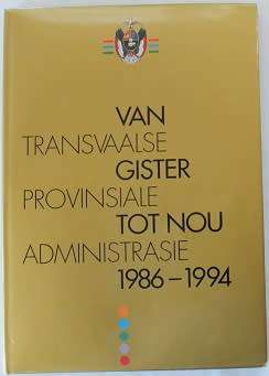 Van gister tot nou-Transvaalse Provinsiale Administrasie 1986--1994
