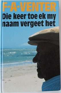 Die keer toe ek my naam vergeet het deur F.A. Venter