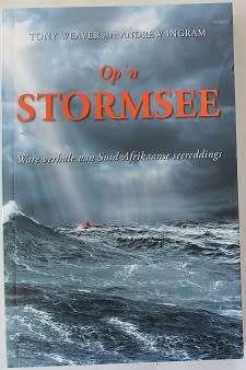 Op `n stormsee deur Tony Weaver met Andrew Ingram. Ware verhale van Suid- Afrikaanse seereddings.