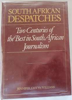 South African Despatches by Jennifer Crwys-Williams. Two centuries of the best in S.A.Journalism.