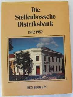 Die Stellenbossche Distriksbank 1882-1982 deur Bun Booyens
