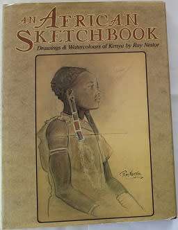 An African Sketchbook - Drawings & Watercolours of Kenya by Ray Nestor