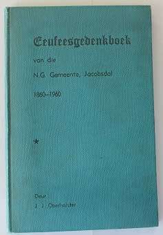 Eeufeesgedenkboek van die N.G. Gemeente Jacobsdal 1860-1960 deur J.J. Oberholster. Geteken.