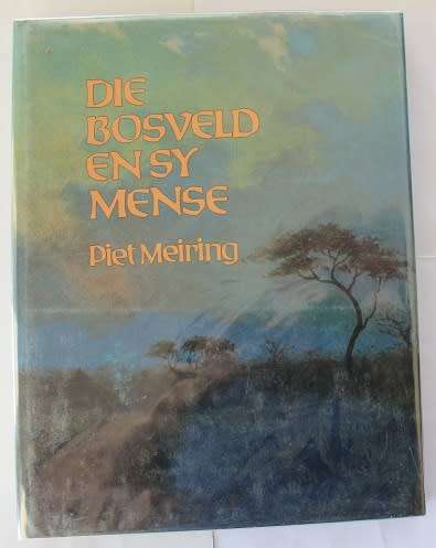 Die Bosveld en sy mense deur Piet Meiring.