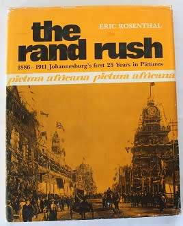 The Rand Rush 1886-1911 Johannesburg`s first 25 years in pictures by Eric Rosenthal