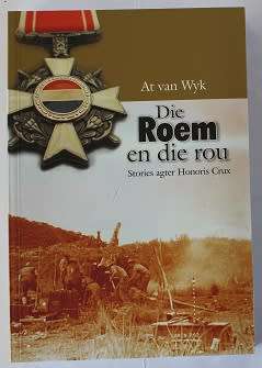 Die roem en die rou deur At van Wyk. Stories agter Honoris Crux