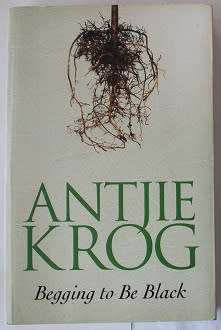 Begging to be Black by Antjie Krog