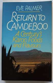 Return to Camdeboo by Eve Palmer. A Century`s Karoo foods and flavours.