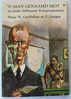 `N Man genaamd Mot en ander Afrikaanse Kampvuurstories deur P.W. Grobbelaar en F. Lategan.