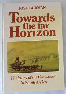 Towards the far horizon by Jose Burman. The story of the Ox-wagon in South Africa.