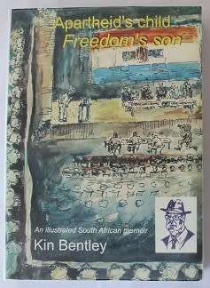Apartheid`s child... Freedom`s son by Kin Bentley. Eastern Cape content.