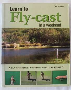 Learn to Fly-cast in a weekend by Tim Rolston