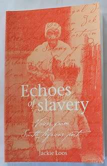 Echoes of slavery by Jackie Loos. Voices from South Africa`s past.