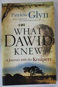 What Dawid knew by Patricia Glyn. A Journey with the Bushman Dawid Kruipers.