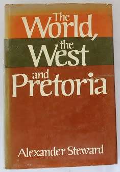 The World, the West and Pretoria by Alexander Steward