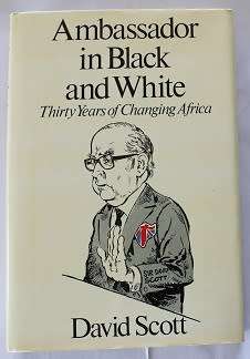 Ambassador in Black and White by David Scott. Thirty years of changing Africa.